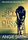 The Spy Who Chipped The China Teacup by Angie    Smith