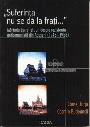„Suferința nu se dă la frați...” Mărturia Lucreției Jurj despre rezistența anticomunistă din Apuseni (1948-1958)