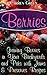 Berries: Growing Berries in Your Backyards and Pots with Jams & Preserves Recipes: (Berries Gardening, Organic Gardening)