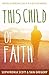 This Child of Faith by Sophfronia Scott This Child of Faith by Sophfronia Scott