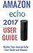 Amazon Echo: Master Your Amazon Echo; User Guide and Manual (Amazon Echo Updated 2017 User Guide Book 2)