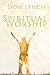 Spiritual Worship by Don Lynch