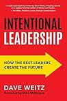 Intentional Leadership: How the Best Leaders Create the Future