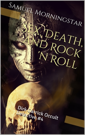 Dirk Garrick Occult Detective #4: Sex, Death, and Rock 'n Roll