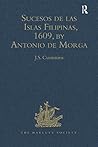 Sucesos de las Islas Filipinas, 1609, by Antonio de Morga (Hakluyt Society, Second Series) Sucesos de las Islas Filipinas, 1609, by Antonio de Morga (Hakluyt Society, Second Series)