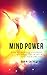 Mind Power: How to Achieve Anything, Get What You Want and Live Your Dreams