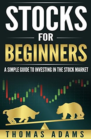 Stocks For Beginners: A Simple Guide To Investing In The Stock Market (Investing Simplified Book 1)