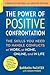 The Power of Positive Confrontation: The Skills You Need to Handle Conflicts at Work, at Home, Online, and in Life, completely revised and updated edition