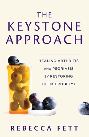 The Keystone Approach: Healing Arthritis and Psoriasis by Restoring the Microbiome