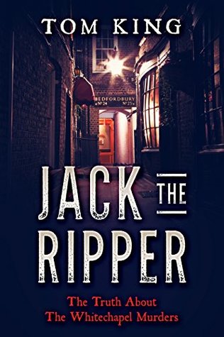 Jack The Ripper: The Truth About The Whitechapel Murders (Kindle Edition)