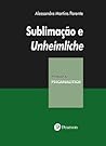 Sublimação e Unheimliche