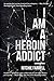 I Am a Heroin Addict