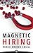 Magnetic Hiring: Your Company's Secret Weapon to Attracting Top Cyber Security Talent