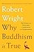 Why Buddhism is True: The Science and Philosophy of Meditation and Enlightenment