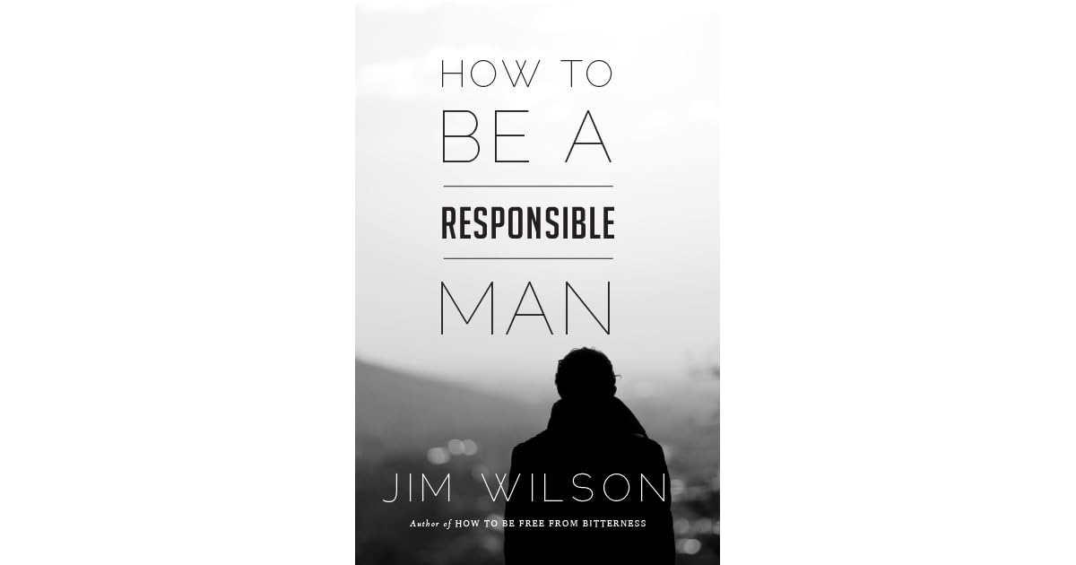 How to Be a Responsible Man by Jim Wilson