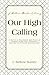 Our High Calling: A Series ...