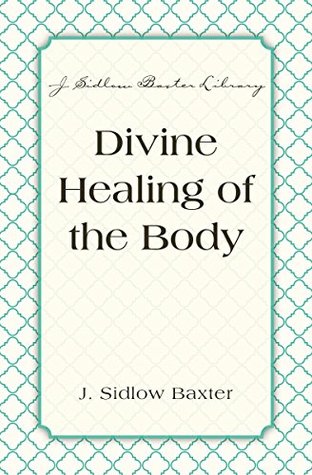 Divine Healing Of The Body (J. Sidlow Baxter Library)