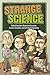 Strange Science: Oddball Inventions, Disastrous Discoveries, Eccentric Scientists, and Earth-Shattering Eurekas (Strange Series)