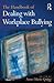 The Handbook of Dealing with Workplace Bullying