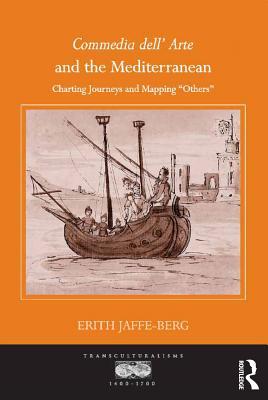 Commedia dell' Arte and the Mediterranean: Charting Journeys and Mapping 'others' (Kindle Edition)