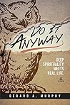 Do It Anyway: Deep Spirituality Meets Real Life Book cover for Do It Anyway: Deep Spirituality Meets Real Life