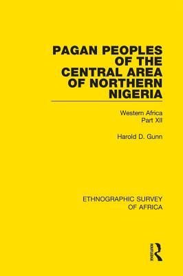 Pagan Peoples of the Central Area of Northern Nigeria: Western Africa Part XII