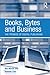 Books, Bytes and Business: The Promise of Digital Publishing