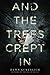 And the Trees Crept In