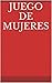 JUEGO DE MUJERES (Spanish Edition)