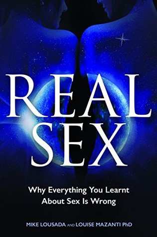 Real Sex: Why Everything You Learnt About Sex Is Wrong (Kindle Edition)