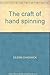 The craft of hand spinning