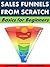 Sales Funnels from Scratch: Basics for Beginners (Business Basics for Beginners Book 18)