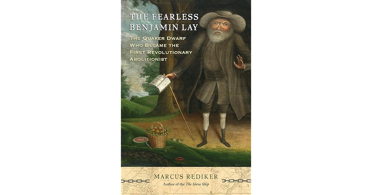 The Fearless Benjamin Lay The Quaker Dwarf Who Became the First