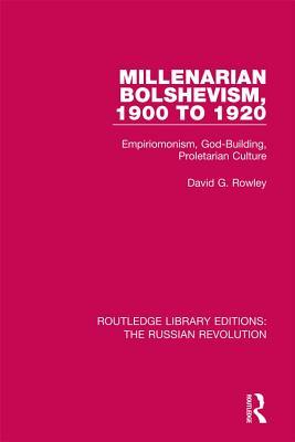Millenarian Bolshevism 1900-1920: Empiriomonism, God-Building, Proletarian Culture (Routledge Library Editions: The Russian Revolution)