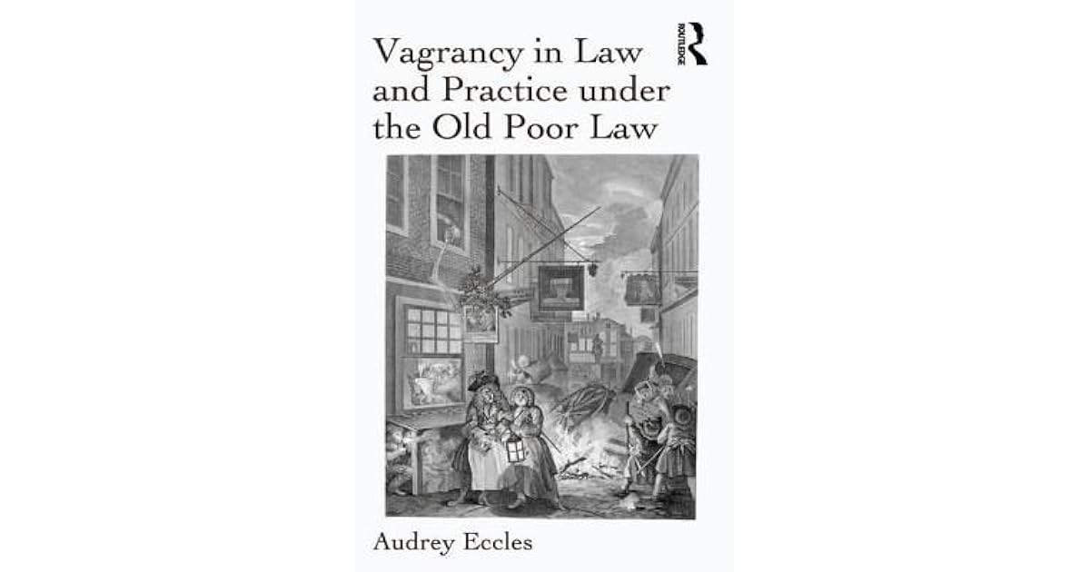 Vagrancy in Law and Practice Under the Old Poor Law by Audrey Eccles