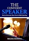 The Confident Speaker: Tools to Overcome Your Fear in Public Speaking The Confident Speaker: Tools to Overcome Your Fear in Public Speaking
