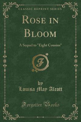 Rose in Bloom: A Sequel to Eight Cousins
