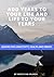 Add Years To Your Life And Life To Your Years: Lessons for Longetivity, Health And Energy