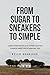 From Sugar to Sneakers to Simple: Lessons learned on one woman's journey towards health and a balanced life.