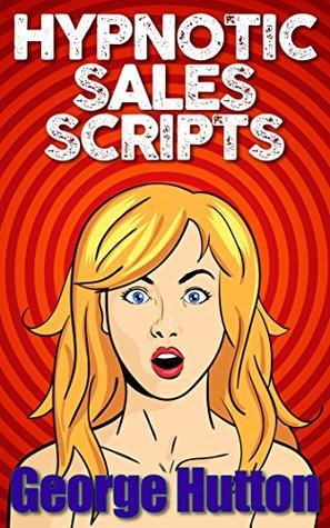 Hypnotic Sales Scripts: Skyrocket Desire, Obliterate Resistance and Earn Tons of Money (Kindle Edition)