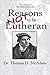 Reasons Not to Be Lutheran: A Complete, Exhaustive and Certain Guide