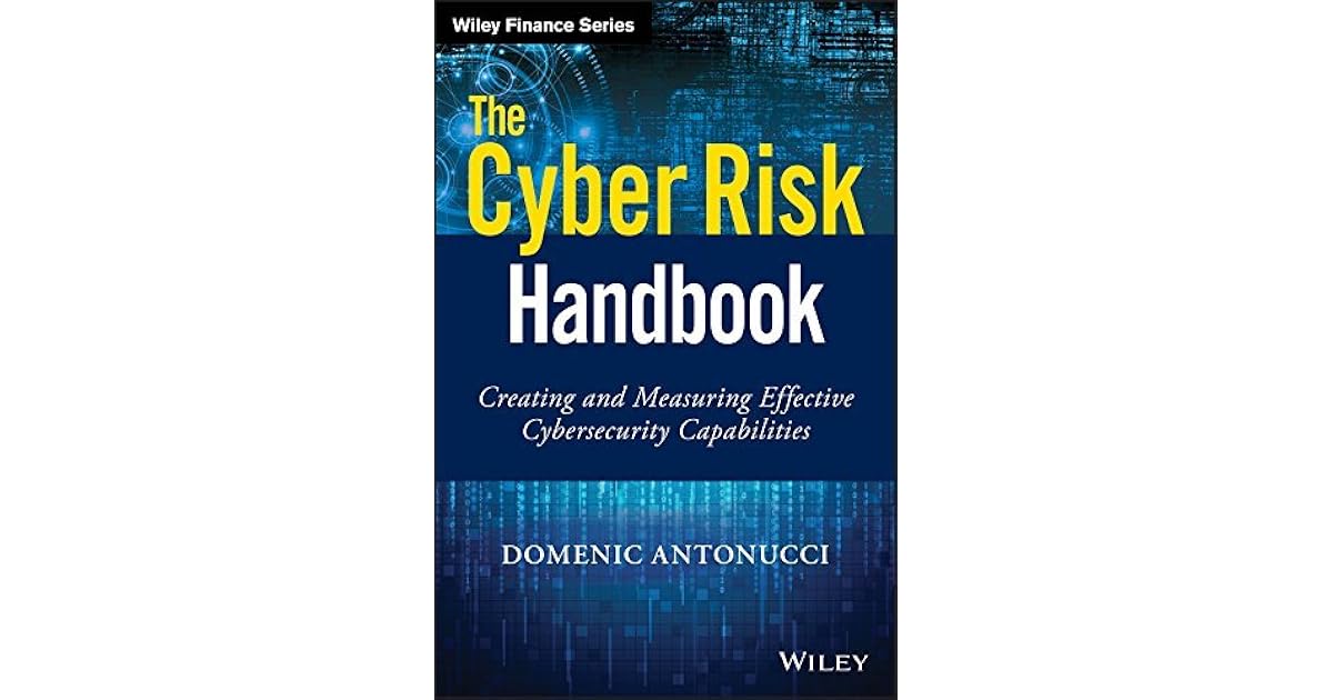 The Cyber Risk Handbook: Creating and Measuring Effective Cybersecurity ...