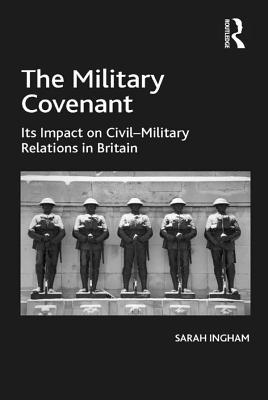 The Military Covenant: Its Impact on Civil-Military Relations in Britain (Kindle Edition)