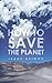 How to Save the Planet