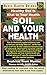 Soil and Your Health: Healthy Soil Is Vital to Your Health (Basic Health Guides)