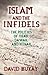 Islam and the Infidels: The...
