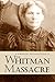 A Survivor's Recollections of the Whitman Massacre (Expanded, Annotated): Oregon Trail Pioneers