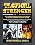Tactical Strength: The Elite Training and Workout Plan for Spec Ops, SEALs, SWAT, Police, Firefighters, and Tactical Professionals