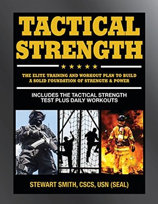 Tactical Strength: The Elite Training and Workout Plan for Spec Ops, SEALs, SWAT, Police, Firefighters, and Tactical Professionals (Kindle Edition)
