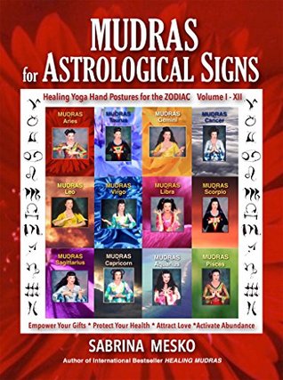 MUDRAS for Astrological Signs: Healing Yoga Hand Postures for the Zodiac ~ Volumes I. - XII. (Kindle Edition)